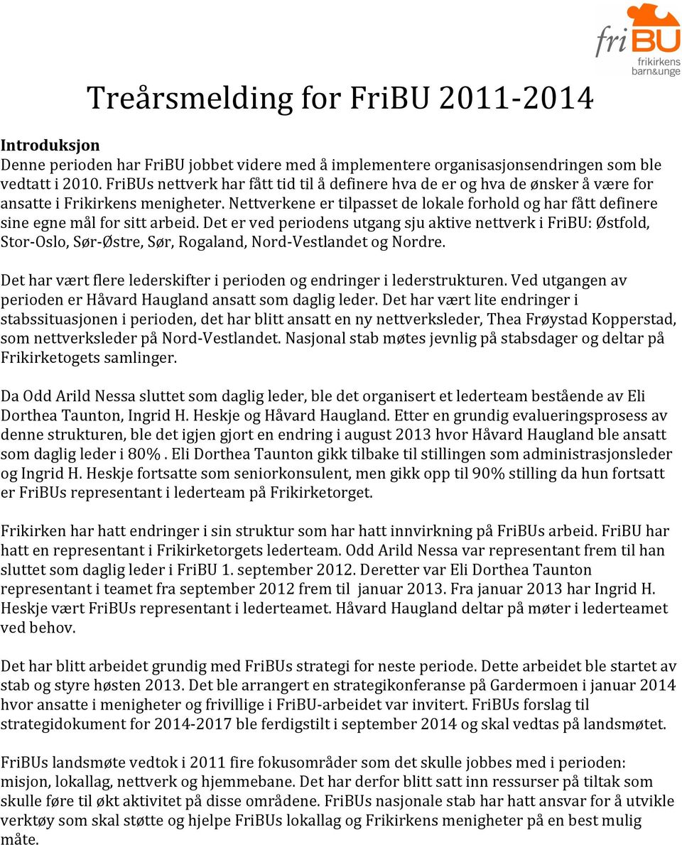 Nettverkene er tilpasset de lokale forhold og har fått definere sine egne mål for sitt arbeid.