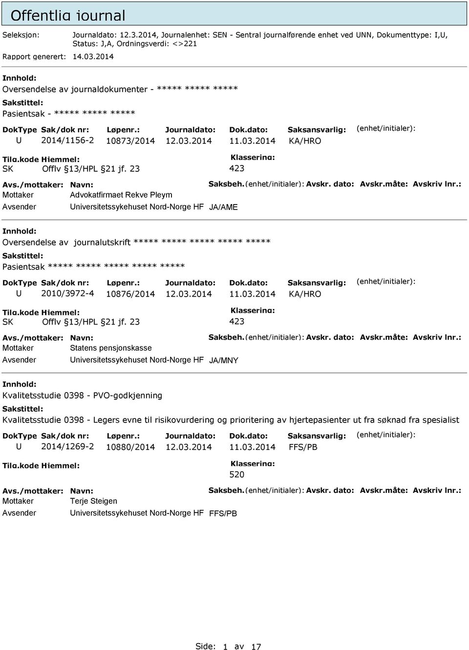 : Mottaker Advokatfirmaet Rekve Pleym niversitetssykehuset Nord-Norge HF Oversendelse av journalutskrift ***** ***** ***** ***** ***** 2010/3972-4 10876/2014 Avs./mottaker: Navn: Saksbeh. Avskr.