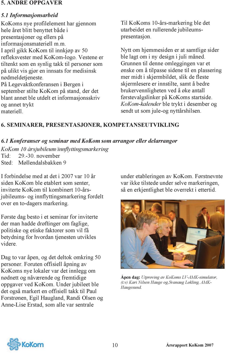På Legevaktkonferansen i Bergen i september stilte KoKom på stand, der det blant annet ble utdelt et informasjonsskriv og annet trykt materiell.