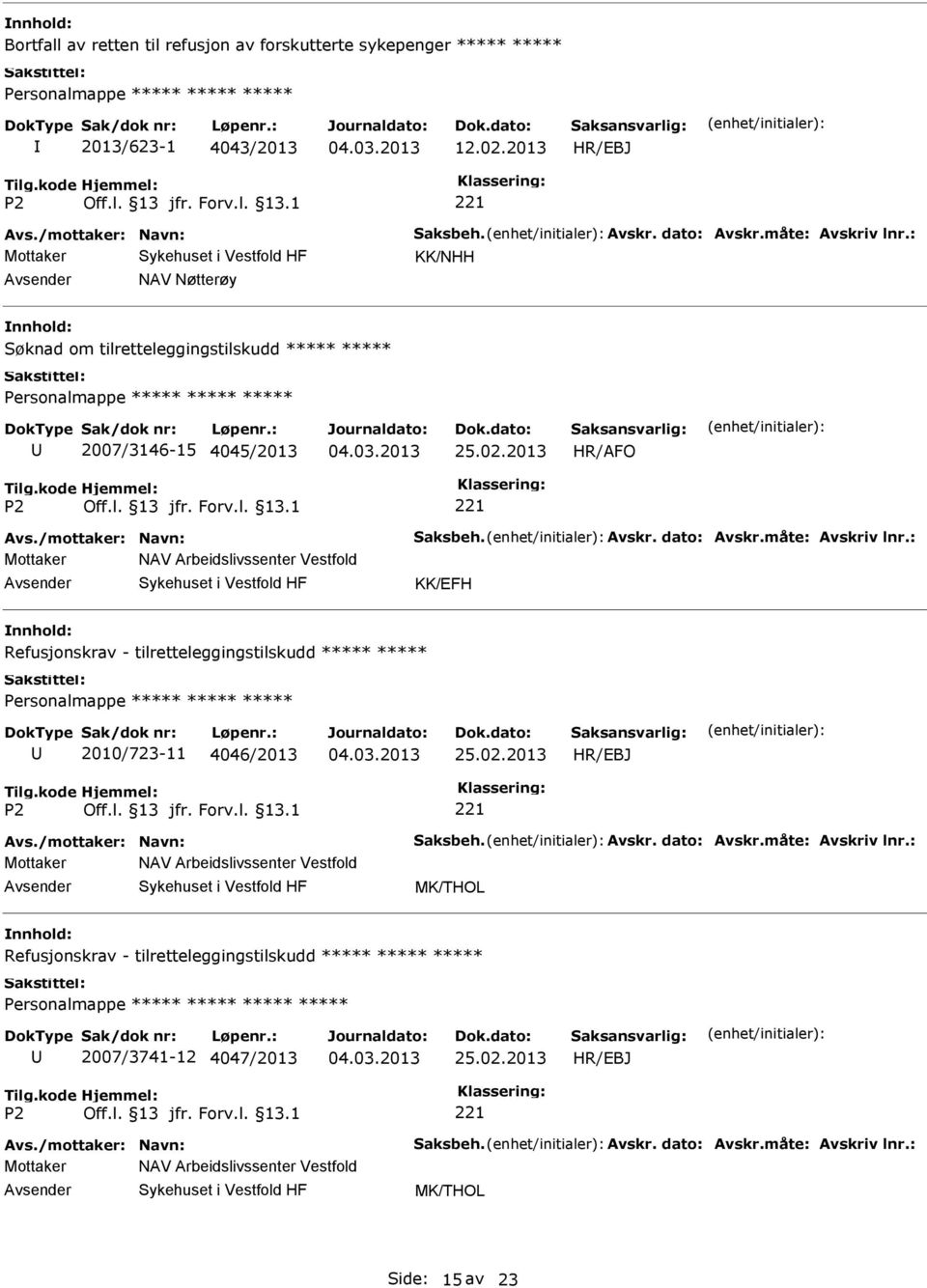 : Mottaker NAV Arbeidslivssenter Vestfold KK/EFH Refusjonskrav - tilretteleggingstilskudd Personalmappe 2010/723-11 4046/2013 25.02.2013 Avs./mottaker: Navn: Saksbeh. Avskr. dato: Avskr.