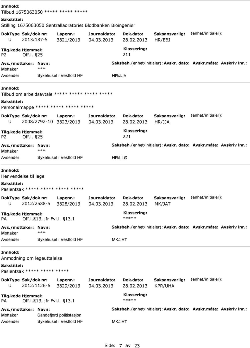 /mottaker: Navn: Saksbeh. Avskr. dato: Avskr.måte: Avskriv lnr.: Anmodning om legeuttalelse Pasientsak 2012/1126-6 3829/2013 KPR/HA Avs.