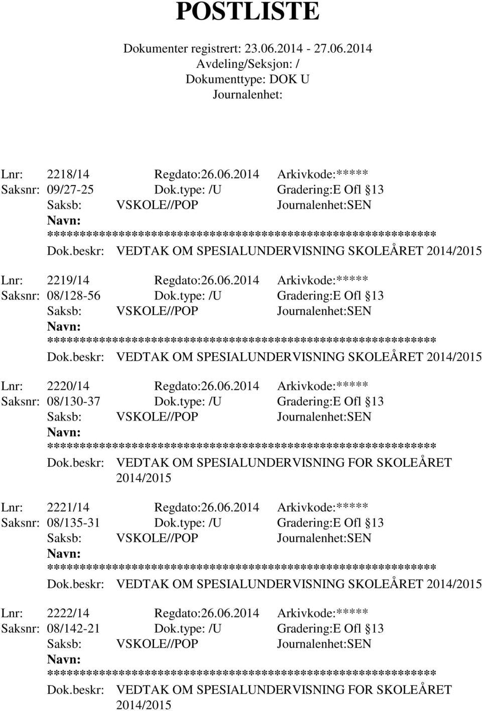 beskr: VEDTAK OM SPESIALUNDERVISNING FOR SKOLEÅRET Lnr: 2221/14 Regdato:26.06.2014 Arkivkode:***** Saksnr: 08/135-31 Dok.