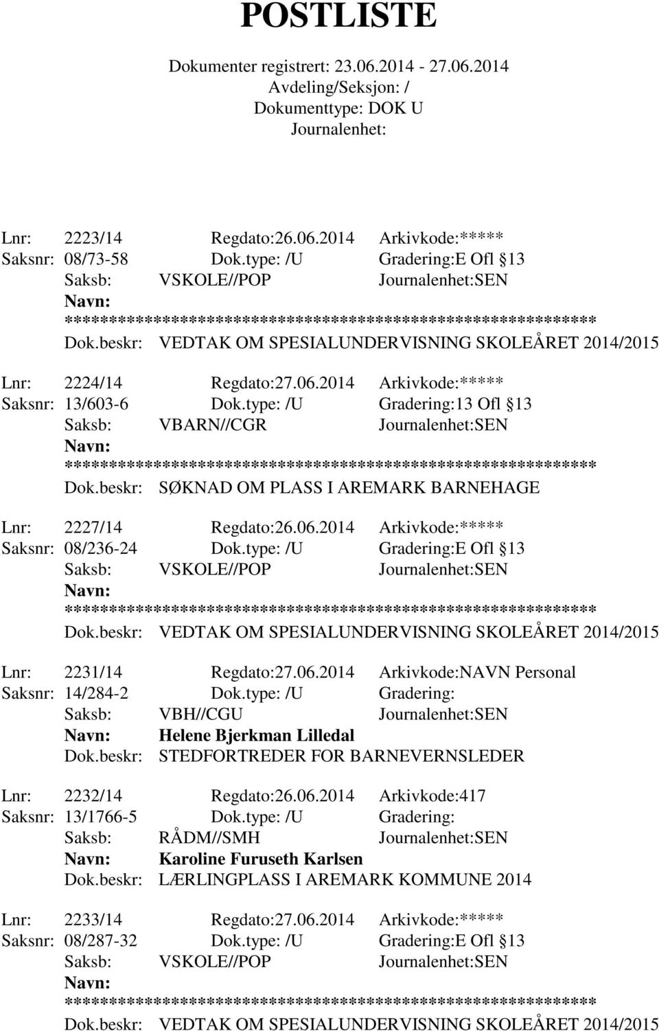 type: /U Gradering:E Ofl 13 Lnr: 2231/14 Regdato:27.06.2014 Arkivkode:NAVN Personal Saksnr: 14/284-2 Dok.type: /U Gradering: Saksb: VBH//CGU SEN Helene Bjerkman Lilledal Dok.