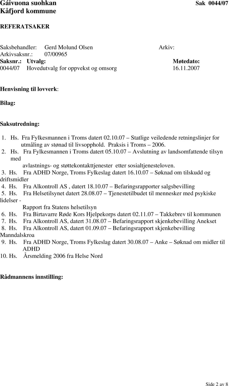 10.07 Avslutning av landsomfattende tilsyn med avlastnings- og støttekontakttjenester etter sosialtjenesteloven. 3. Hs. Fra ADHD Norge, Troms Fylkeslag datert 16.10.07 Søknad om tilskudd og driftsmidler 4.