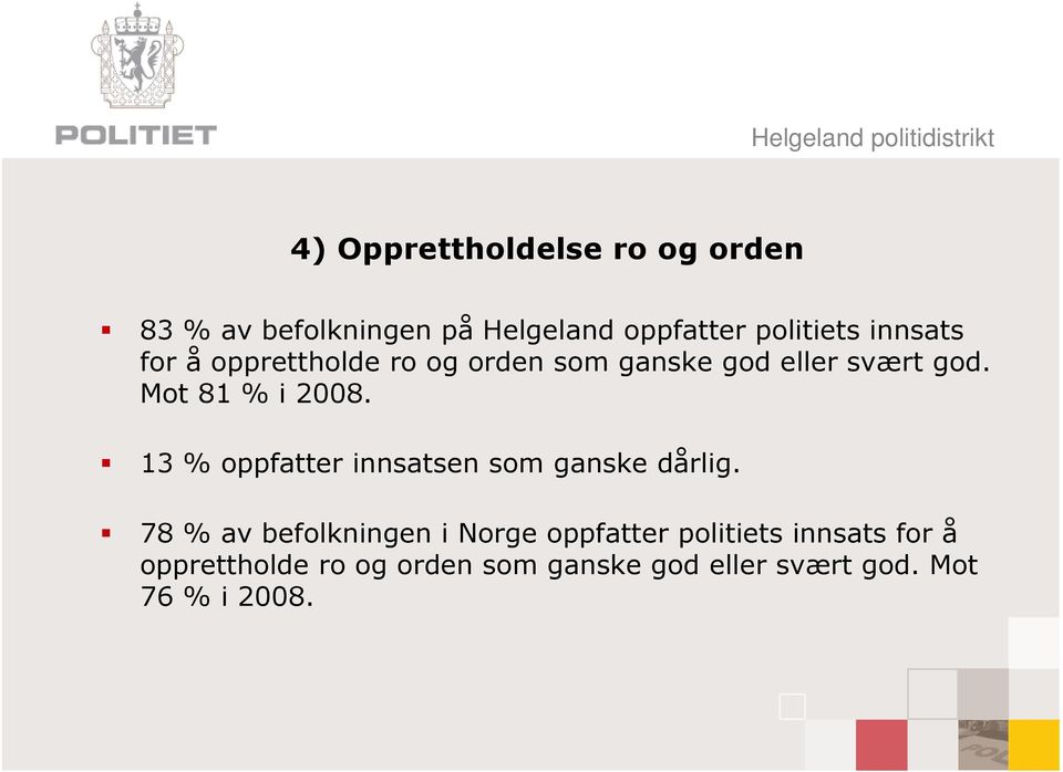 13 % oppfatter innsatsen som ganske dårlig.