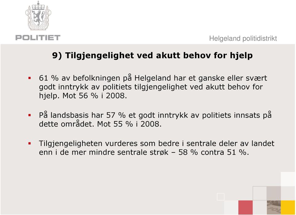 På landsbasis har 57 % et godt inntrykk av politiets innsats på dette området. Mot 55 % i 2008.