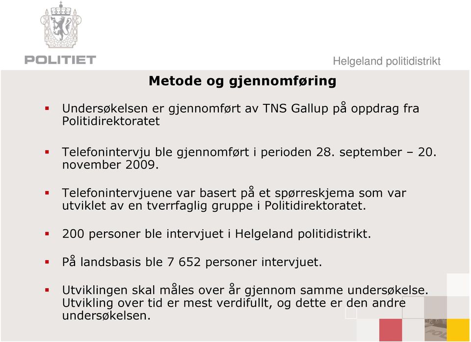 Telefonintervjuene var basert på et spørreskjema som var utviklet av en tverrfaglig gruppe i Politidirektoratet.