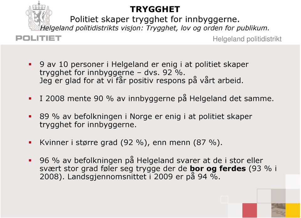 Jeg er glad for at vi får positiv respons på vårt arbeid. I 2008 mente 90 % av innbyggerne på Helgeland det samme.