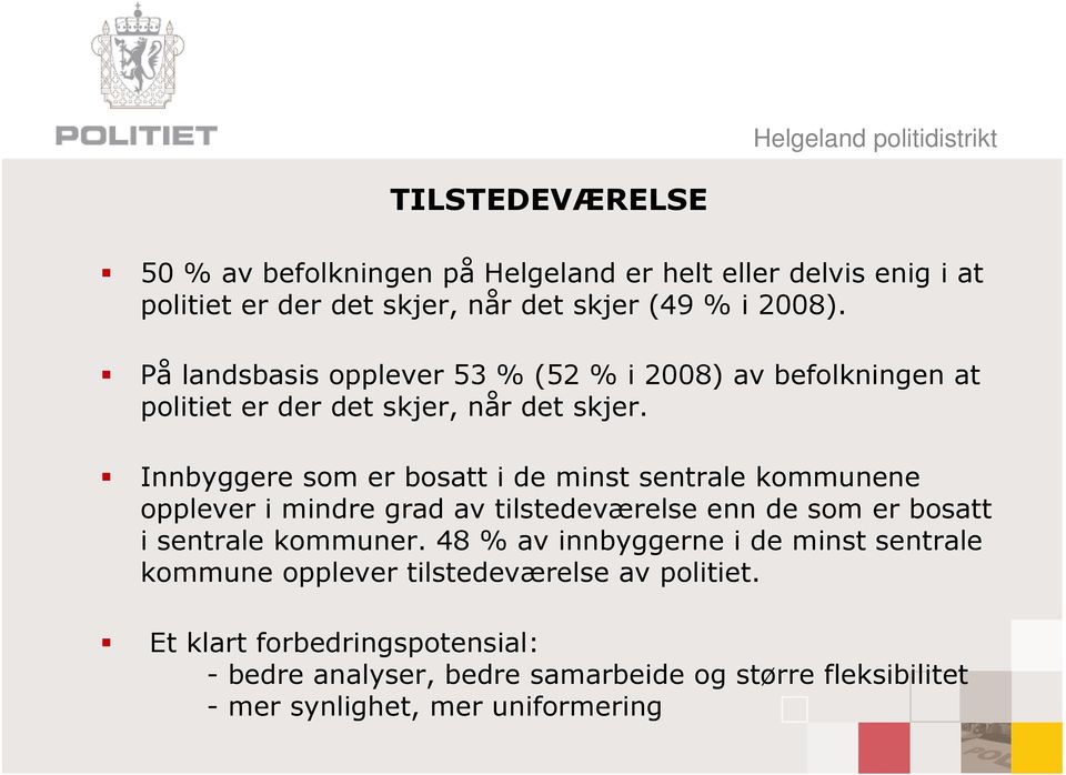 Innbyggere som er bosatt i de minst sentrale kommunene opplever i mindre grad av tilstedeværelse enn de som er bosatt i sentrale kommuner.