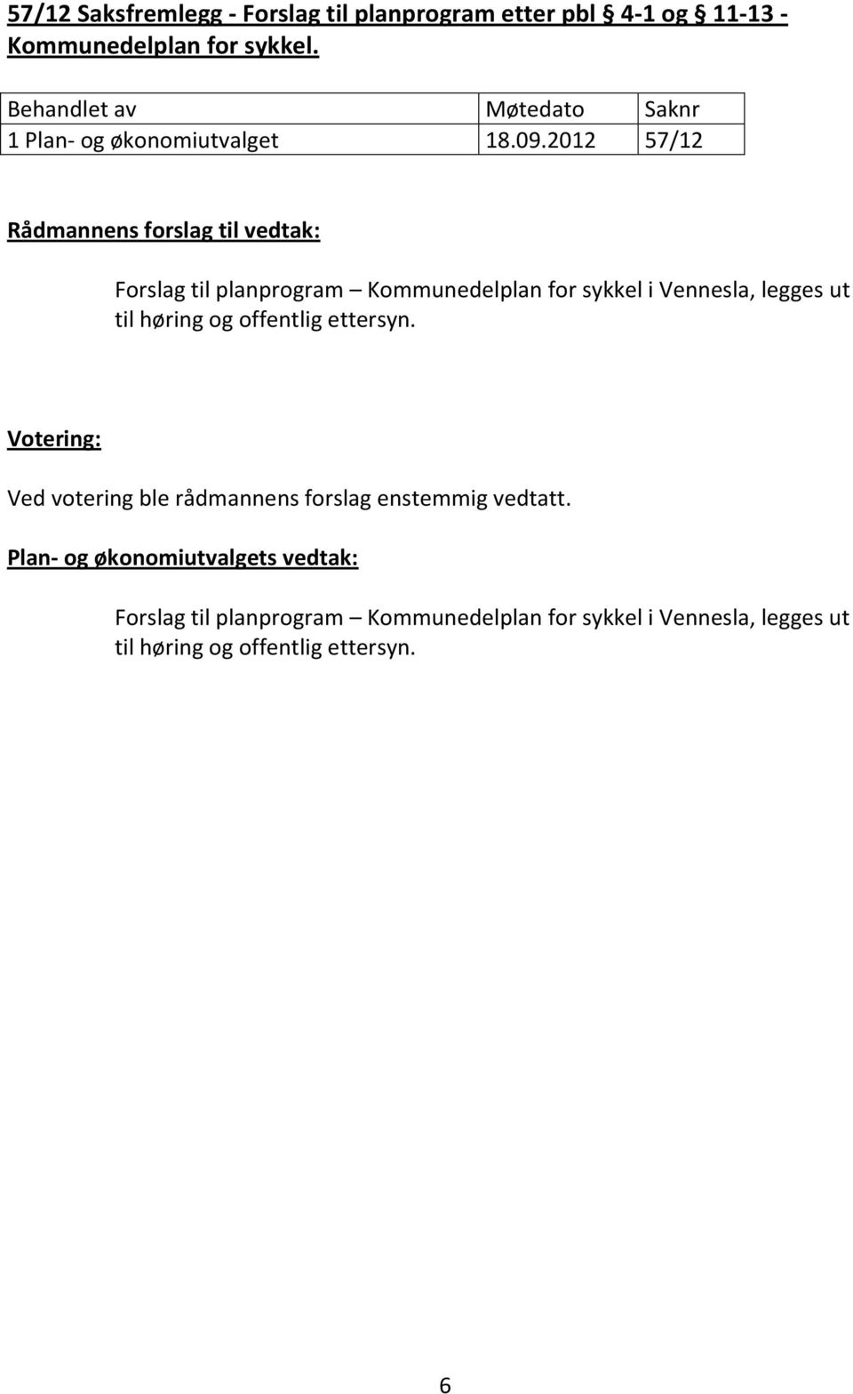 2012 57/12 Rådmannens forslag til vedtak: Forslag til planprogram Kommunedelplan for sykkel i Vennesla,