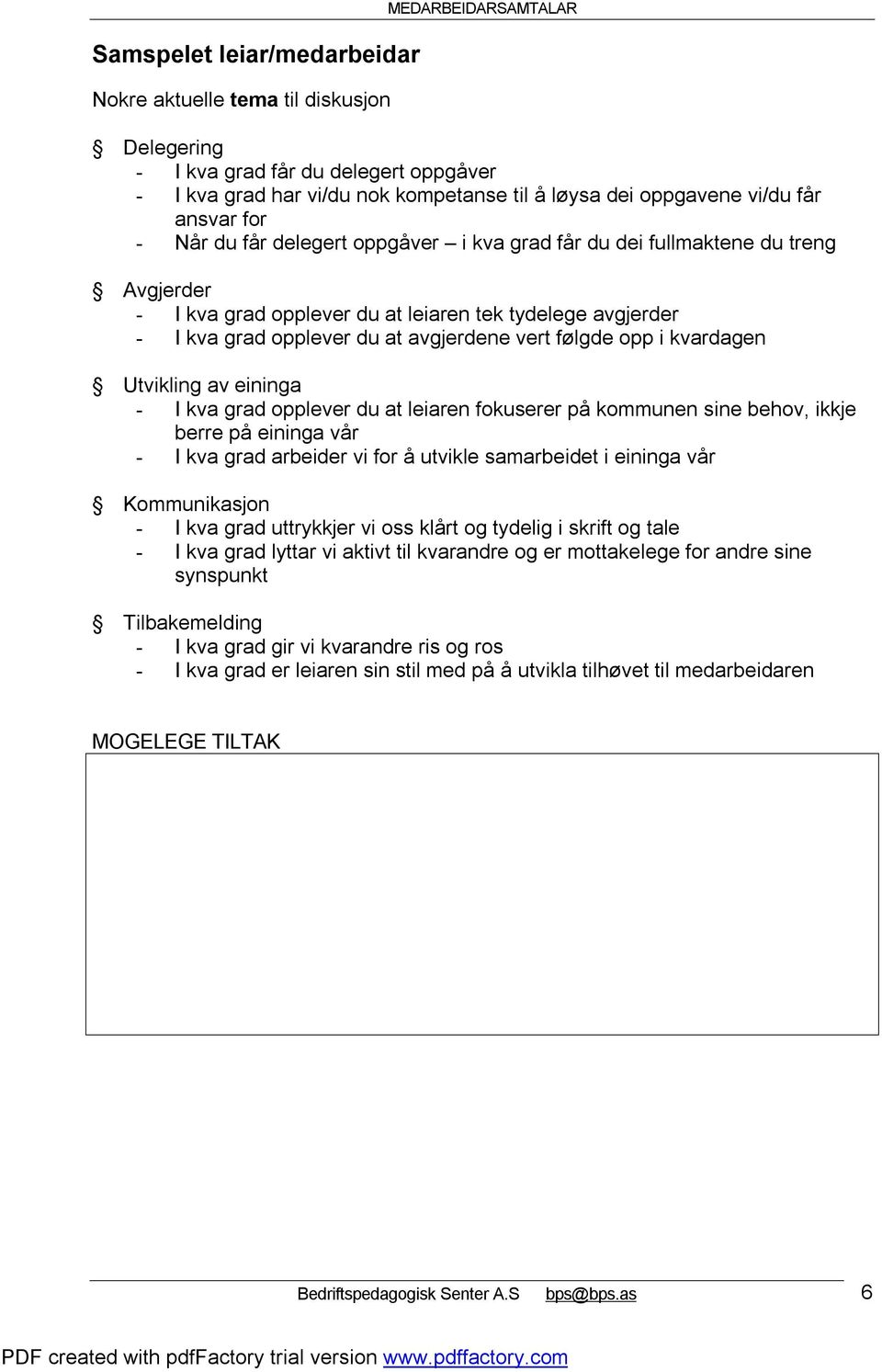 avgjerdene vert følgde opp i kvardagen Utvikling av eininga - I kva grad opplever du at leiaren fokuserer på kommunen sine behov, ikkje berre på eininga vår - I kva grad arbeider vi for å utvikle