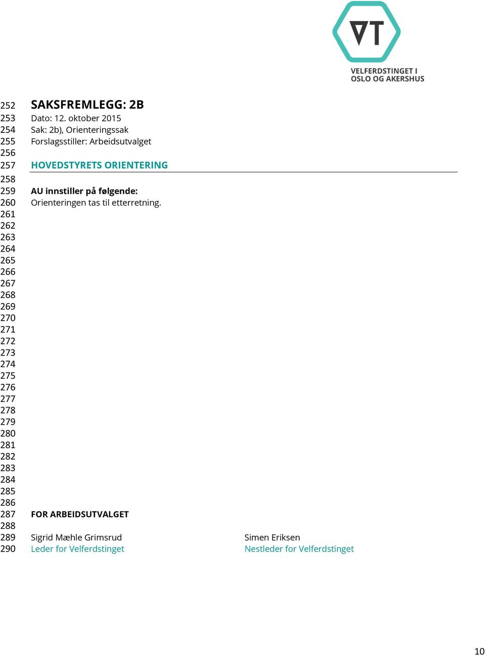 oktober 2015 Sak: 2b), Orienteringssak Forslagsstiller: Arbeidsutvalget HOVEDSTYRETS ORIENTERING AU innstiller på