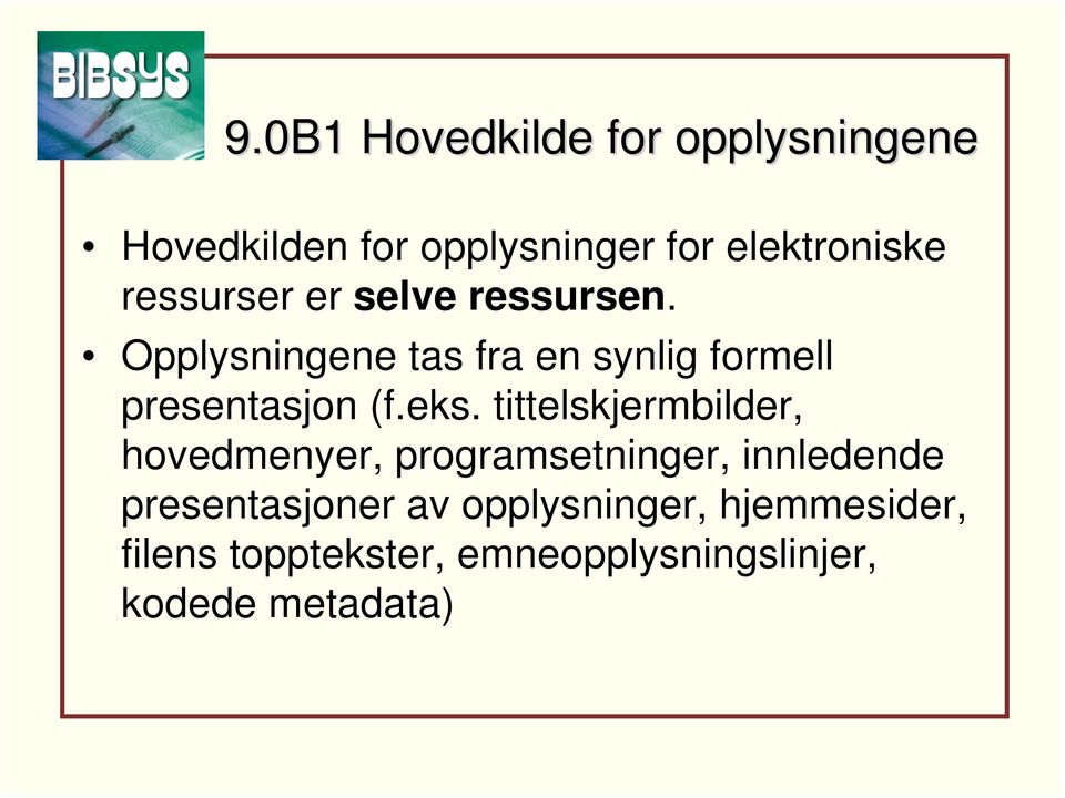 Opplysningene tas fra en synlig formell presentasjon (f.eks.