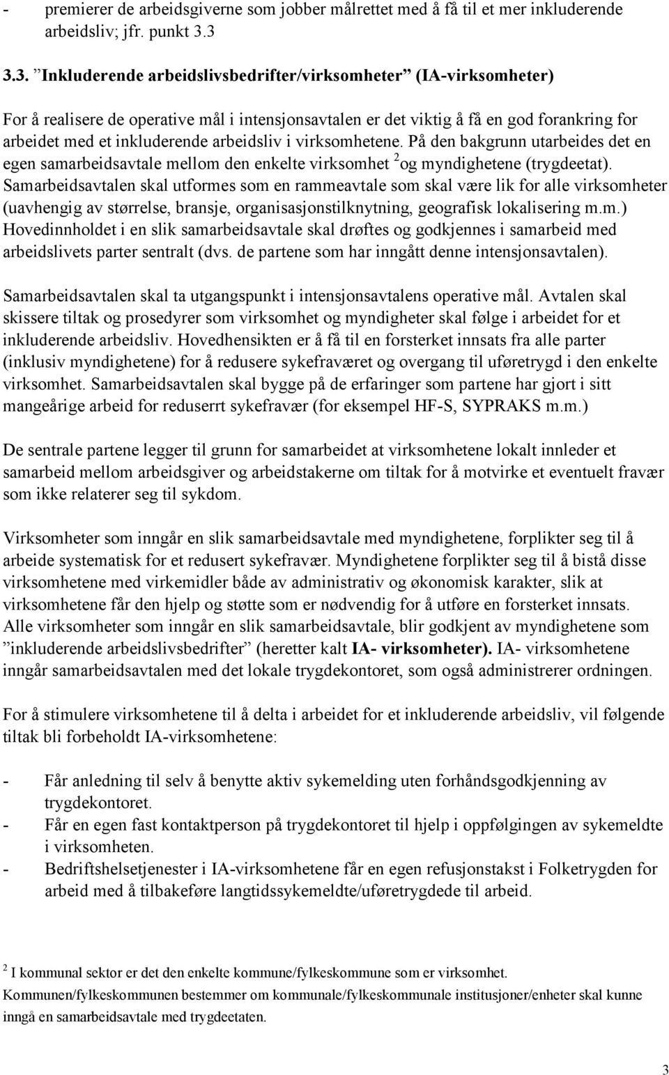 arbeidsliv i virksomhetene. På den bakgrunn utarbeides det en egen samarbeidsavtale mellom den enkelte virksomhet 2 og myndighetene (trygdeetat).