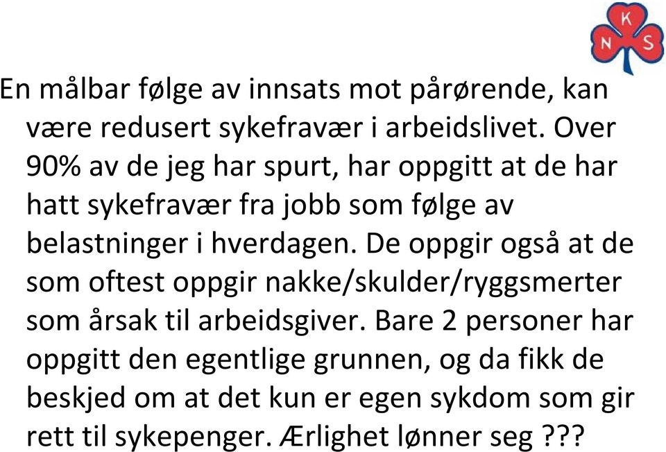 hverdagen. De oppgir også at de som oftest oppgir nakke/skulder/ryggsmerter som årsak til arbeidsgiver.