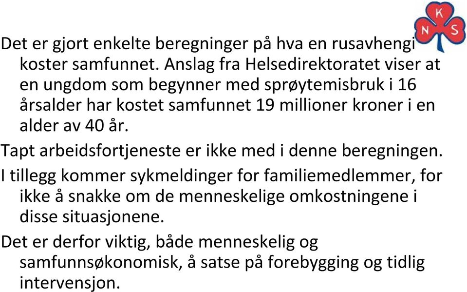 kroner i en alder av 40 år. Tapt arbeidsfortjeneste er ikke med i denne beregningen.