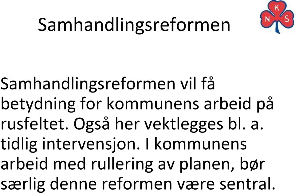 Også her vektlegges bl. a. tidlig intervensjon.