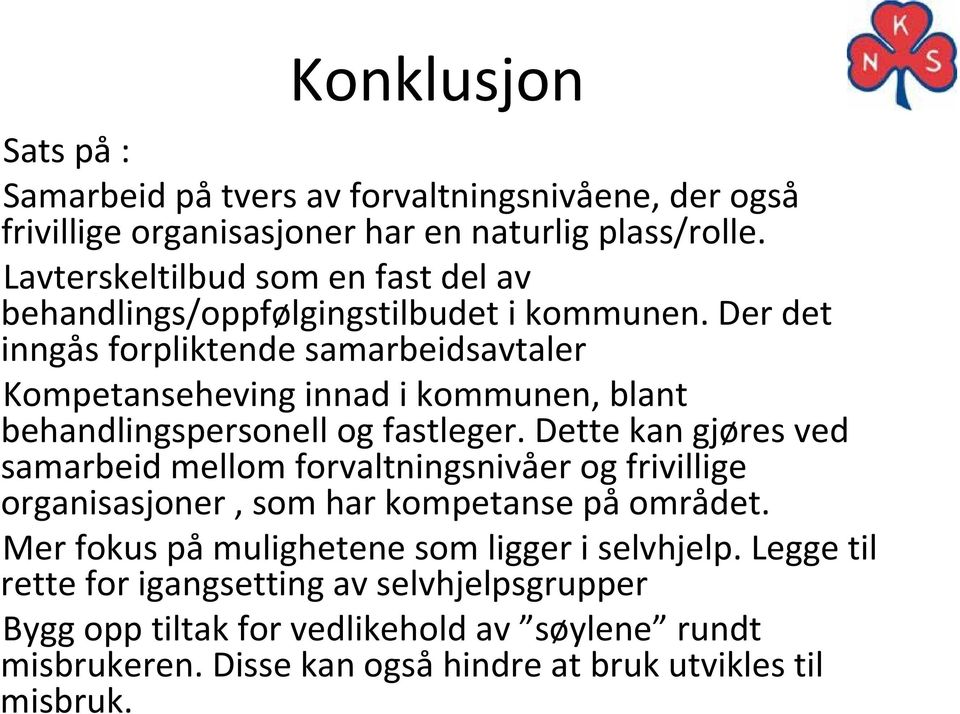 Der det inngås forpliktende samarbeidsavtaler Kompetanseheving innad i kommunen, blant behandlingspersonell og fastleger.