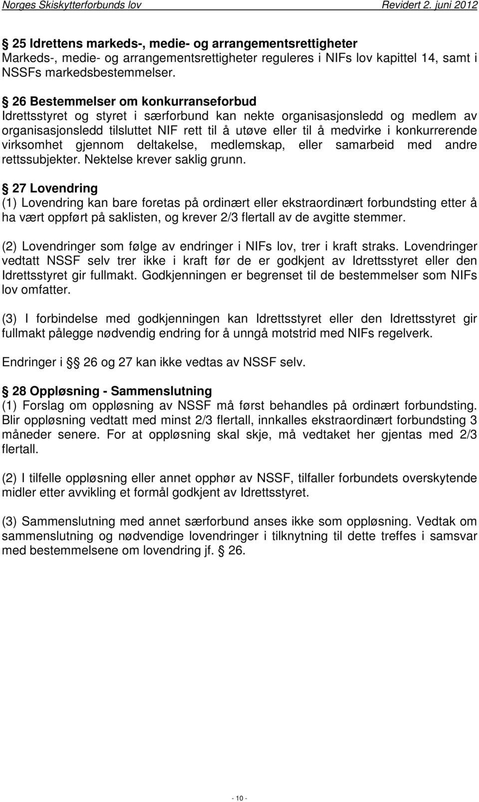 konkurrerende virksomhet gjennom deltakelse, medlemskap, eller samarbeid med andre rettssubjekter. Nektelse krever saklig grunn.