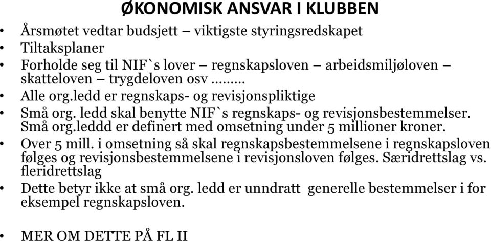 Over 5 mill. i omsetning så skal regnskapsbestemmelsene i regnskapsloven følges og revisjonsbestemmelsene i revisjonsloven følges. Særidrettslag vs.