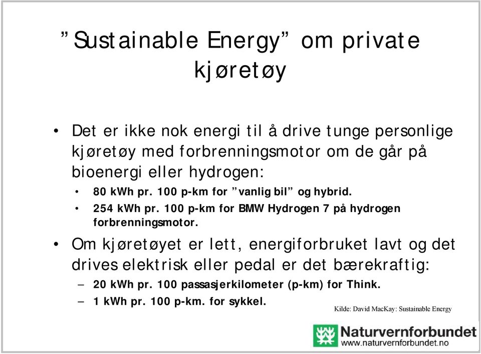 100 p-km for BMW Hydrogen 7 på hydrogen forbrenningsmotor.