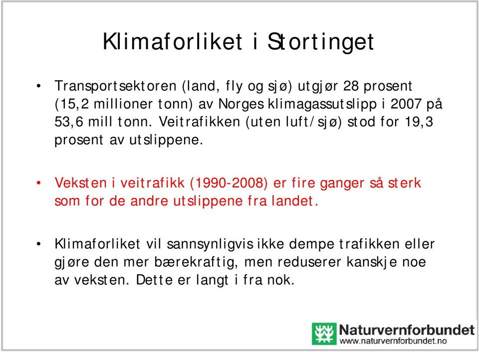 Veksten i veitrafikk (1990-2008) er fire ganger så sterk som for de andre utslippene fra landet.