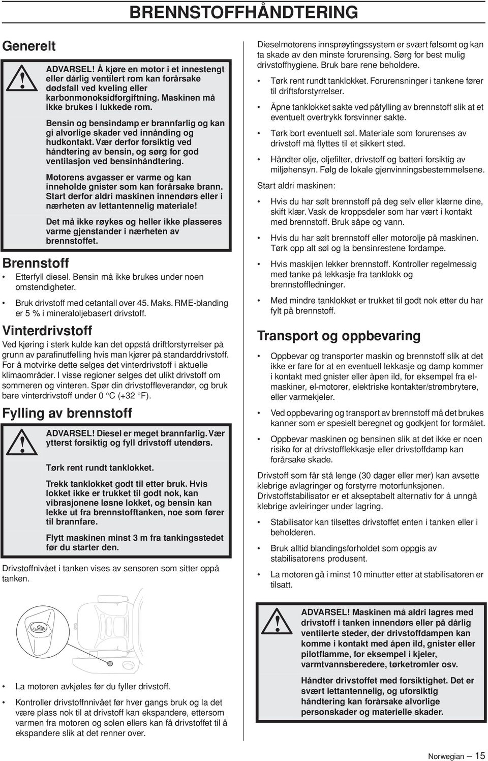 For å motvirke dette selges det vinterdrivstoff i aktuelle klimaområder. I visse regioner selges det ulikt drivstoff om sommeren og vinteren.