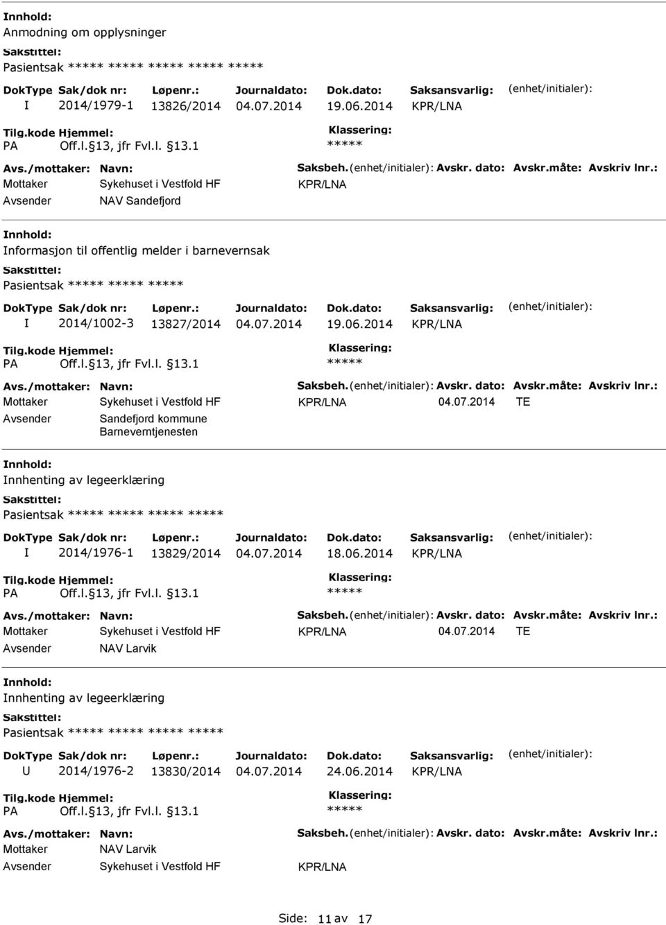 måte: Avskriv lnr.: TE Sandefjord kommune Barneverntjenesten nnhenting av legeerklæring Pasientsak 2014/1976-1 13829/2014 18.06.2014 Avs./mottaker: Navn: Saksbeh. Avskr. dato: Avskr.