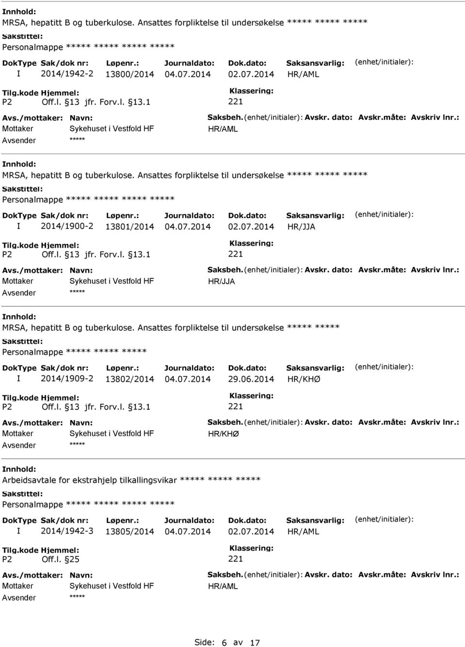 : MRSA, hepatitt B og tuberkulose. Ansattes forpliktelse til undersøkelse Personalmappe 2014/1909-2 13802/2014 29.06.2014 HR/KHØ Avs./mottaker: Navn: Saksbeh. Avskr. dato: Avskr.