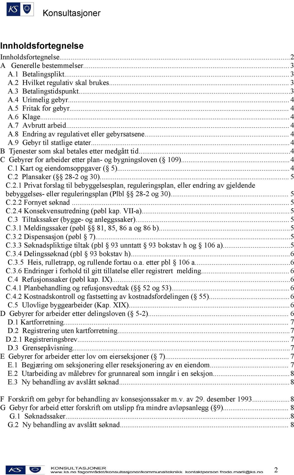 ..4 C Gebyrer for arbeider etter plan- og bygningsloven ( 109)...4 C.1 Kart og eiendomsoppgaver ( 5)...4 C.2 