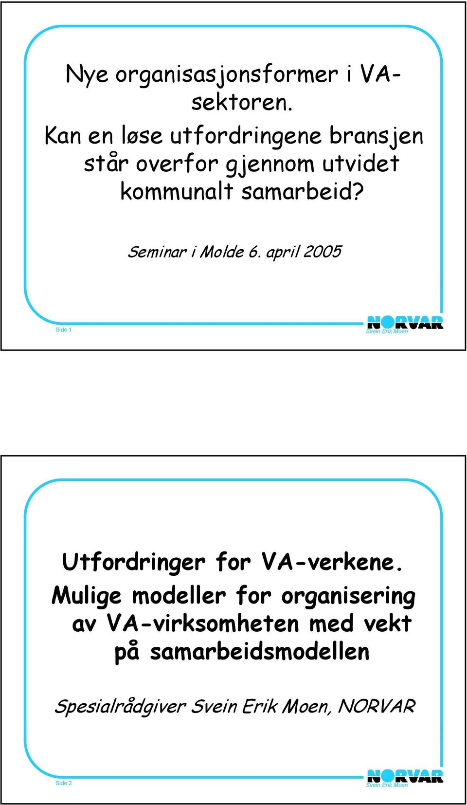 samarbeid? Seminar i Molde 6. april 2005 Side 1 Utfordringer for VA-verkene.