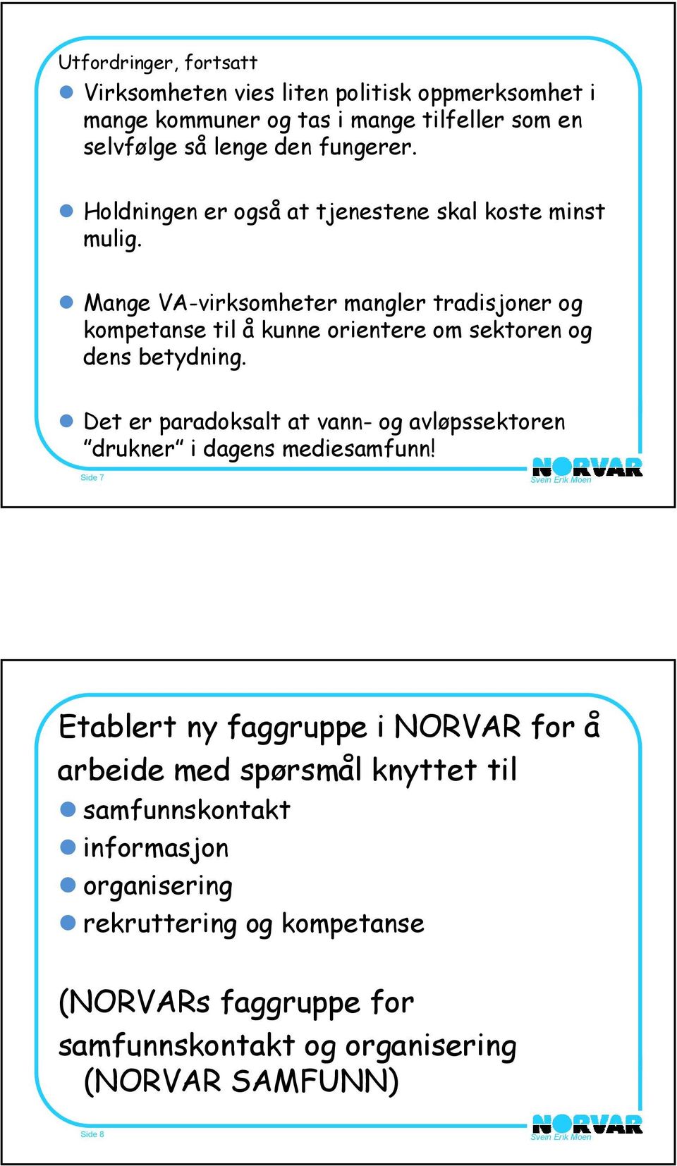 Mange VA-virksomheter mangler tradisjoner og kompetanse til å kunne orientere om sektoren og dens betydning.