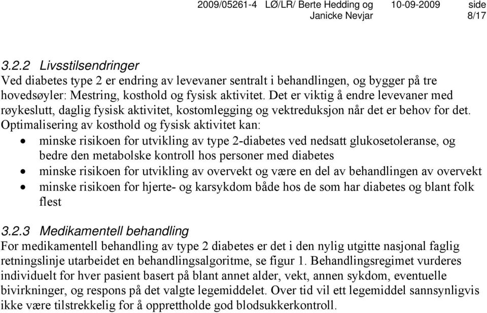 Optimalisering av kosthold og fysisk aktivitet kan: minske risikoen for utvikling av type 2-diabetes ved nedsatt glukosetoleranse, og bedre den metabolske kontroll hos personer med diabetes minske