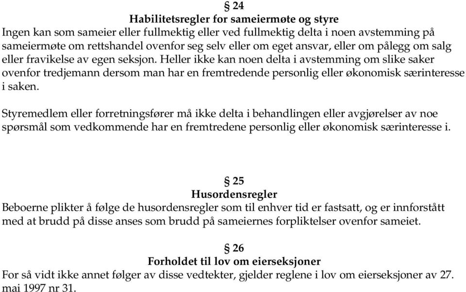 Heller ikke kan noen delta i avstemming om slike saker ovenfor tredjemann dersom man har en fremtredende personlig eller økonomisk særinteresse i saken.