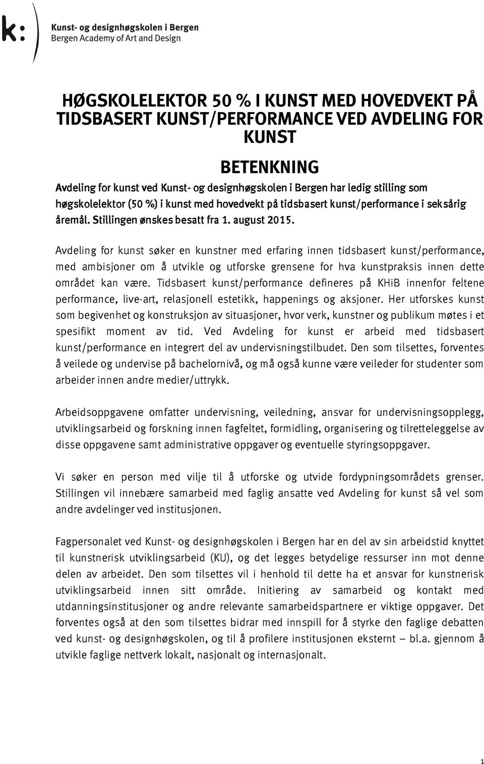 Avdeling for kunst søker en kunstner med erfaring innen tidsbasert kunst/performance, med ambisjoner om å utvikle og utforske grensene for hva kunstpraksis innen dette området kan være.