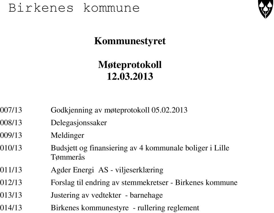 Lille Tømmerås 011/13 Agder Energi AS - viljeserklæring 012/13 Forslag til endring av stemmekretser -