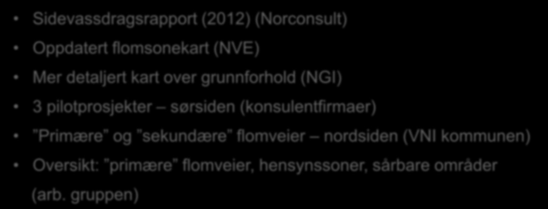 TILTAK Overvannsstrategi for Drammen grunnlag Sidevassdragsrapport (2012) (Norconsult) Oppdatert flomsonekart (NVE) Mer detaljert kart over grunnforhold (NGI) 3 pilotprosjekter sørsiden