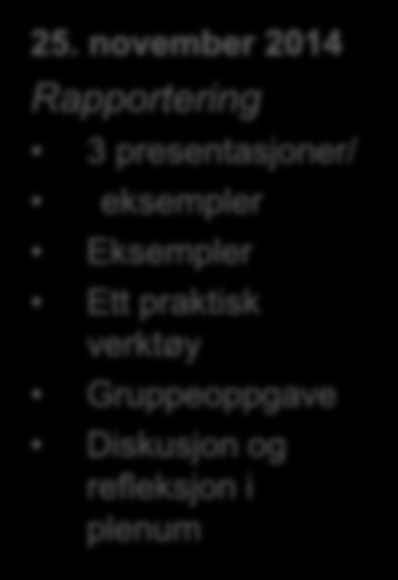 Samarbeidsforum internkontroll for virksomheter 2014 25. november 2014 Rapportering 3 presentasjoner/ eksempler Eksempler Ett praktisk verktøy Gruppeoppgave Diskusjon og refleksjon i plenum 10. og 11.