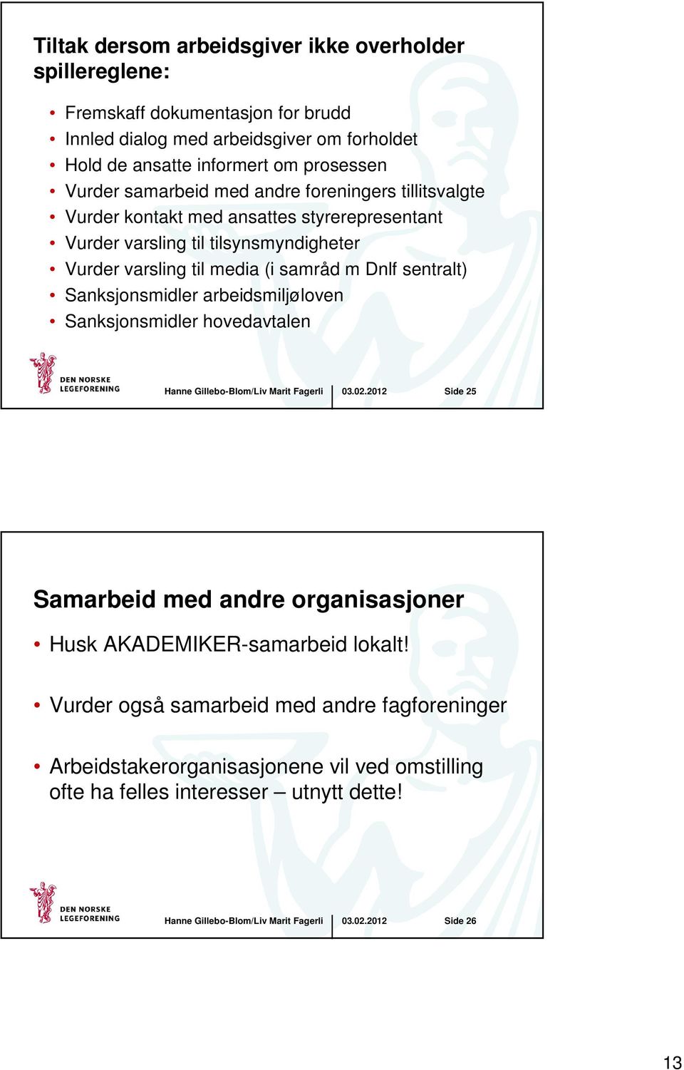 varsling til media (i samråd m Dnlf sentralt) Sanksjonsmidler arbeidsmiljøloven Sanksjonsmidler hovedavtalen Side 25 Samarbeid med andre organisasjoner Husk