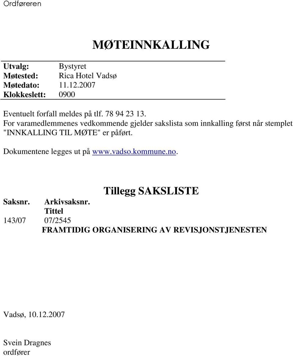 For varamedlemmenes vedkommende gjelder sakslista som innkalling først når stemplet "INNKALLING TIL MØTE" er påført.