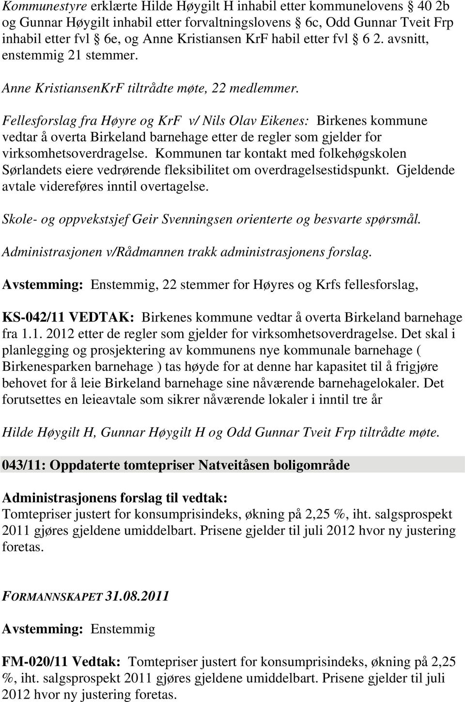Fellesforslag fra Høyre og KrF v/ Nils Olav Eikenes: Birkenes kommune vedtar å overta Birkeland barnehage etter de regler som gjelder for virksomhetsoverdragelse.