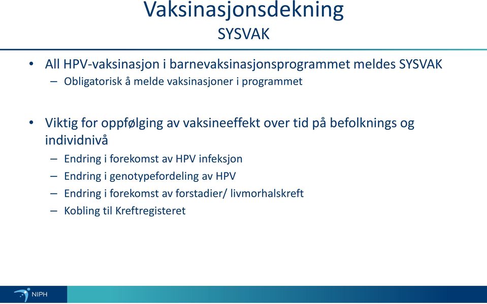 tid på befolknings og individnivå Endring i forekomst av HPV infeksjon Endring i