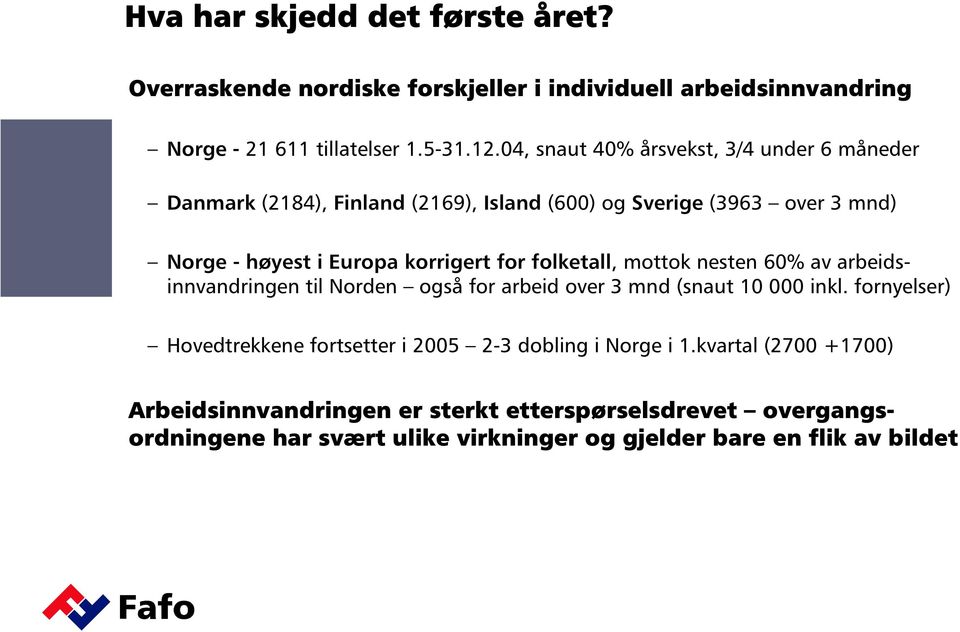 folketall, mottok nesten 60% av arbeidsinnvandringen til Norden også for arbeid over 3 mnd (snaut 10 000 inkl.