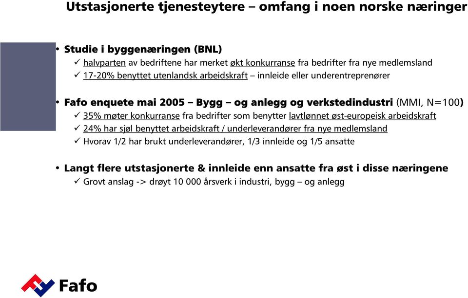 konkurranse fra bedrifter som benytter lavtlønnet øst-europeisk arbeidskraft 24% har sjøl benyttet arbeidskraft / underleverandører fra nye medlemsland Hvorav 1/2 har