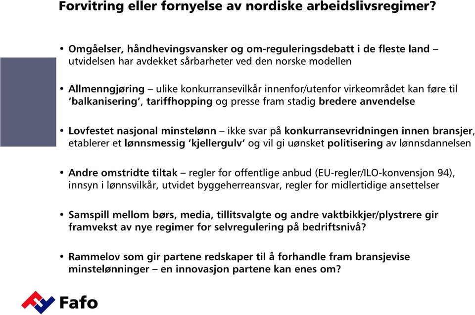 kan føre til balkanisering, tariffhopping og presse fram stadig bredere anvendelse Lovfestet nasjonal minstelønn ikke svar på konkurransevridningen innen bransjer, etablerer et lønnsmessig