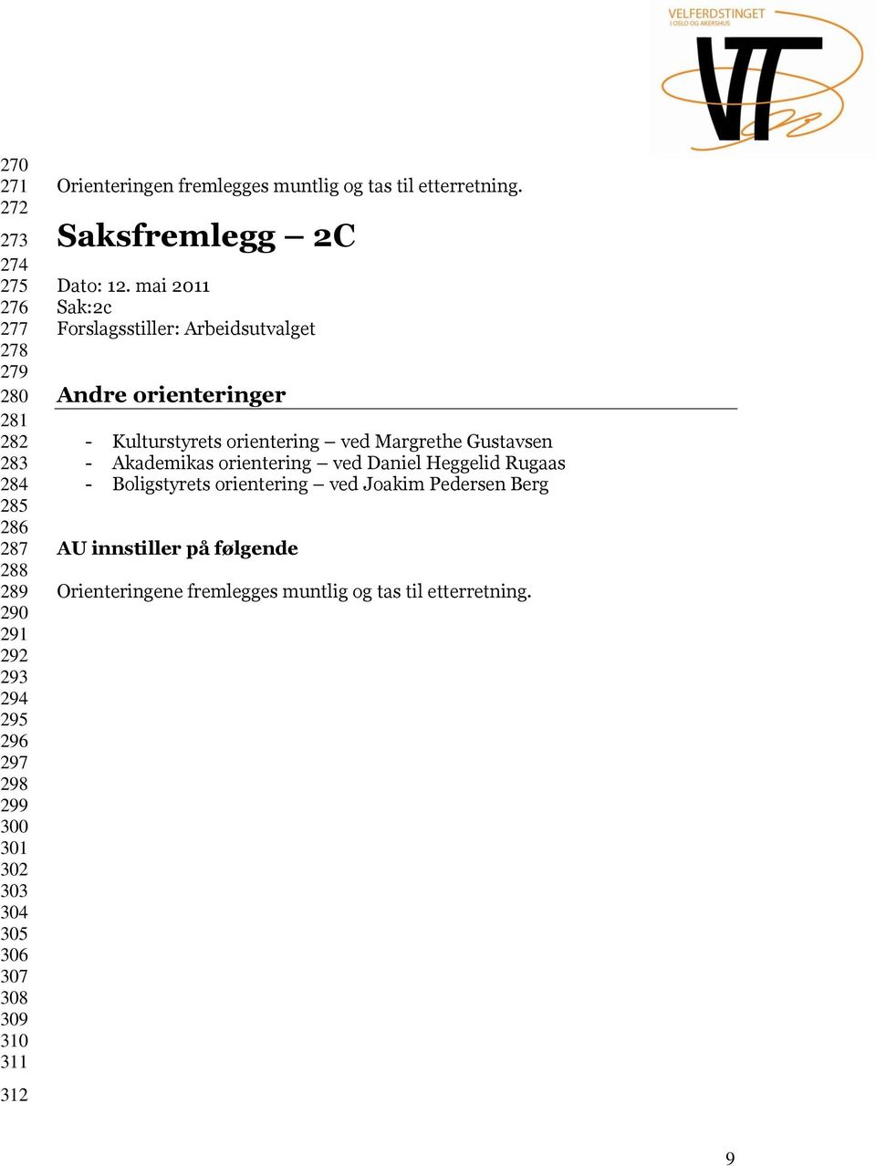mai 2011 Sak:2c Andre orienteringer - Kulturstyrets orientering ved Margrethe Gustavsen - Akademikas orientering ved Daniel Heggelid