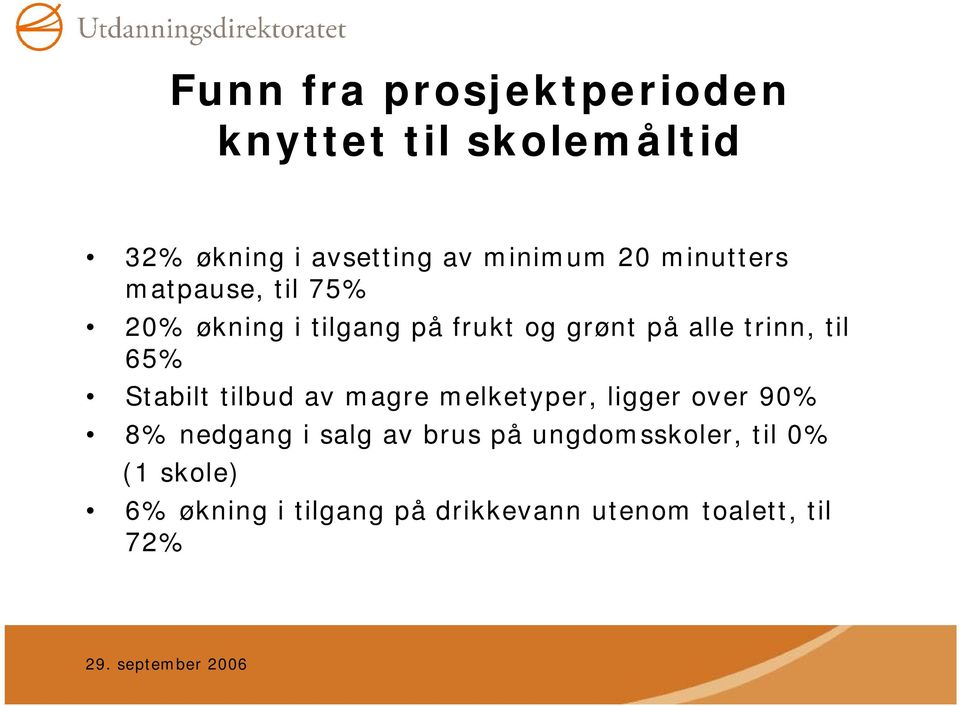 65% Stabilt tilbud av magre melketyper, ligger over 90% 8% nedgang i salg av brus på