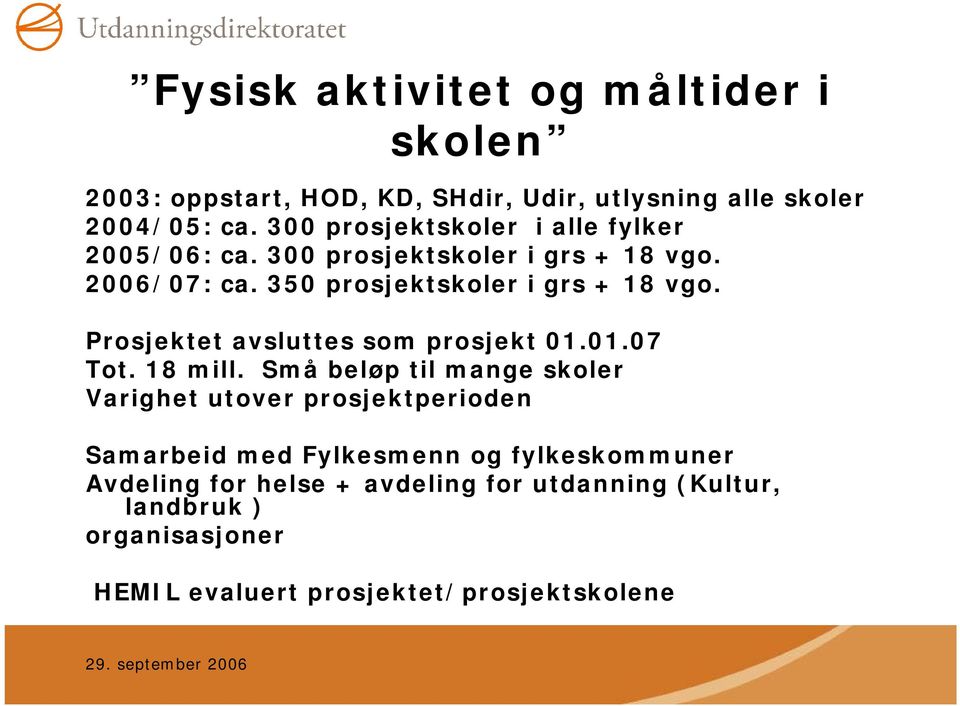 Prosjektet avsluttes som prosjekt 01.01.07 Tot. 18 mill.