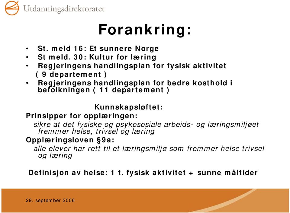 kosthold i befolkningen ( 11 departement ) Kunnskapsløftet: Prinsipper for opplæringen: sikre at det fysiske og psykososiale