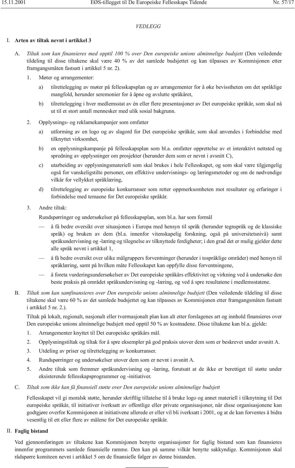 Kommisjonen etter framgangsmåten fastsatt i artikkel 5 nr. 2). 1.